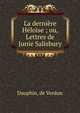 La derni?re H?lo?se ; ou, Lettres de Junie Salisbury, Dauphin, de Verdun 