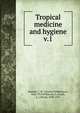 Tropical medicine and hygiene. v.1, Daniels, C. W. (Charles Wilberforce), 1862-1927,Wilkinson, E,Alcock, A. (Alfred), 1859-1933 