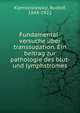 Fundamental-versuche uber transsudation. Ein beitrag zur pathologie des blut- und lymphstromes, Klemensiewicz, Rudolf, 1848-1922 