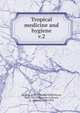 Tropical medicine and hygiene. v.2, Daniels, C. W. (Charles Wilberforce), 1862-1927,Wilkinson, E,Alcock, A. (Alfred), 1859-1933 