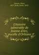 L'histoire admirable de Jeanne d'Arc, pucelle d'Orl?ans, Debout, Henri, 1857-,Eude, Emile, 1855- 