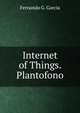 Internet of Things. Plantofono., Fernando G. Garci­a 