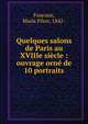 Quelques salons de Paris au XVIIIe si?cle : ouvrage orn? de 10 portraits, Foucaux, Marie Filon, 1842- 