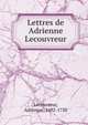 Lettres de Adrienne Lecouvreur, Lecouvreur, Adrienne, 1692-1730 