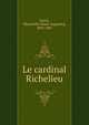 Le cardinal Richelieu, Corne, H[yacinthe Marie Augustin], 1802-1887 
