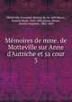 M?moires de mme. de Motteville sur Anne d'Autriche et sa cour, Motteville, Fran?oise Bertaut de, m. 1689,Riaux, Francis Marie, 1810-1883,Sainte-Beuve, Charles Augustin, 1804-1869 