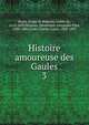Histoire amoureuse des Gaules. 3, Bussy, Roger de Rabutin, comte de, 1618-1693,Boiteau, Dieudonn? Alexandre Paul, 1830-1886,Livet, Charles Louis, 1828-1897 