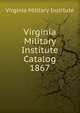 Virginia Military Institute Catalog. 1867, Virginia Military Institute 