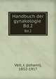 Handbuch der gynakologie .. Bd.2, Veit, J. (Johann), 1852-1917 