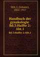 Handbuch der gynakologie .. Bd.3:Halfte 2:Abt.1, Veit, J. (Johann), 1852-1917 