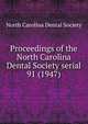 Proceedings of the North Carolina Dental Society serial. 91 (1947), North Carolina Dental Society 