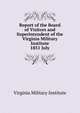 Report of the Board of Visitors and Superintendent of the Virginia Military Institute. 1851 July, Virginia Military Institute 