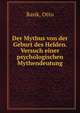 Der Mythus von der Geburt des Helden. Versuch einer psychologischen Mythendeutung, Otto Rank 