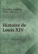 Histoire de Louis XIV, Gabourd, Am?d?e, 1809-1867 