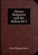 Donau Bulgarien und der Balkan bd 3, Felix Philipp Kanitz 