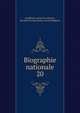 Biographie nationale. 20, Acad?mie royale des sciences, des lettres et des beaux-arts de Belgique 