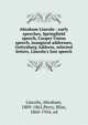 Abraham Lincoln : early speeches, Springfield speech, Cooper Union speech, inaugural addresses, Gettysburg Address, selected letters, Lincoln's lost speech, Abraham Lincoln 