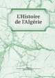 L'Histoire de l'Alg?rie, Drohojowska, madame la comtesse (Antoinette Jos?phine Fran?aise Anne), n? 1822,Lam?-Fleury, M 
