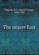 The nearer East, Hogarth, D. G. (David George), 1862-1927 