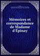 M?moires et correspondance de Madame d'?pinay, ?pinay, Louise Florence P?tronille Tardieu d'Esclavelles, marquise d', 1726-1783,Enault, Louis, 1824-1900 