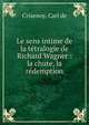 Le sens intime de la t?tralogie de Richard Wagner : la chute, la r?demption, Crisenoy, Carl de 