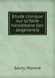 Etude clinique sur la folie hereditaire (les degeneres), Saury, Honore 