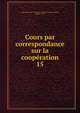 Cours par correspondance sur la coopration. 15, Universit? Laval. Facult? des sciences sociales,Bussi?re, Eug?ne, 1910- 