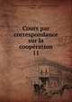 Cours par correspondance sur la coopration. 11, Universit? Laval. Facult? des sciences sociales,Bussi?re, Eug?ne, 1910- 