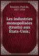 Les industries monopolis?es (trusts) aux ?tats-Unis;, Rousiers, Paul de, 1857-1934 