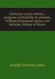 Christian social reform. ; program outlined by its pioneer, William Emmanuel, baron von Ketteler, bishop of Mainz, Joseph Johann Laux 