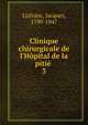 Clinique chirurgicale de l'H?pital de la piti?, Lisfranc, Jacques, 1790-1847 