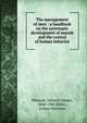 The management of men : a handbook on the systematic development of morale and the control of human behavior, Munson, Edward Lyman, 1868-1947,Miller, Arthur Harrison 