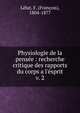 Physiologie de la pens?e : recherche critique des rapports du corps a l'?sprit, L?lut, F. (Fran?ois), 1804-1877 