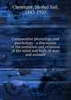 Comparative physiology and psychology : a discussion of the evolution and relations of the mind and body of man and animals, Clevenger, Shobal Vail, 1843-1920 