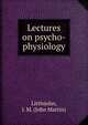 Lectures on psycho-physiology, Littlejohn, J. M. (John Martin) 