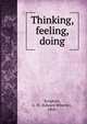 Thinking, feeling, doing, Scripture, E. W. (Edward Wheeler), 1864- 
