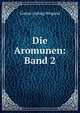 Die Aromunen:Band 2, Gustav Ludwig Weigand 