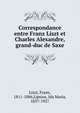 Correspondance entre Franz Liszt et Charles Alexandre, grand-duc de Saxe, Liszt, Franz, 1811-1886,Lipsius, Ida Maria, 1837-1927 