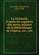 La Guimard, d'apr?s les registres des menu-plaisirs de la Biblioth?que de l'Op?ra, etc., etc, Goncourt, Edmond de, 1822-1896 