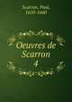 Oeuvres de Scarron. 4, Scarron, Paul, 1610-1660 