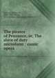 The pirates of Penzance, or, The slave of duty microform : comic opera, Sullivan, Arthur Sir 