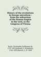 History of the revolutions in Europe microform : from the subversion of the Roman Empire in the west, to the Congress of Vienna, Koch, Christophe Guillaume de, 1737-1813,Schoell, F. (Friedrich), 1766-1833,Barrett, J., fl. 1849 