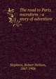 The road to Paris microform : a story of adventure, Stephens, Robert Neilson, 1867-1906 