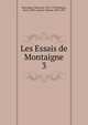 Les Essais de Montaigne. 3, Montaigne Michel de 