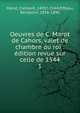 Oeuvres de C. Marot de Cahors, valet de chambre du roi : dition revue sur celle de 1544. 1, Marot, Cl?ment, 1495?-1544,Pifteau, Benjamin, 1836-1890 
