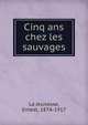 Cinq ans chez les sauvages, La Jeunesse, Ernest, 1874-1917 