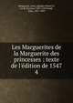 Les Marguerites de la Marguerite des princesses : texte de l'?dition de 1547, Marguerite, reine, ?pouse d'Henri II, roi de Navarre, 1492-1549,Frank, F?lix, 1837-1899 