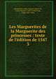 Les Marguerites de la Marguerite des princesses : texte de l'?dition de 1547, Marguerite, reine, ?pouse d'Henri II, roi de Navarre, 1492-1549,Frank, F?lix, 1837-1899 
