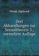 Drei Abhandlungen zur Sexualtheorie 3., vermehrte Auflage, Sigmund Freud 