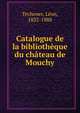 Catalogue de la bibliotheque du chateau de Mouchy, Techener, L?on, 1832-1888 